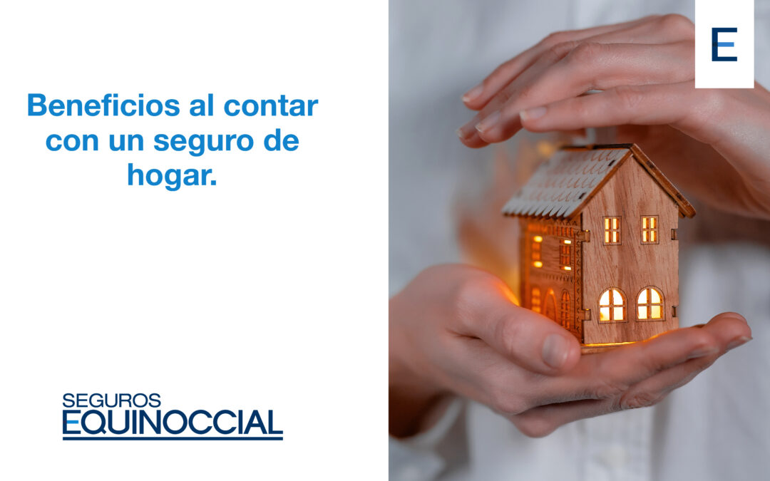 Beneficios al contar con un seguro de hogar.