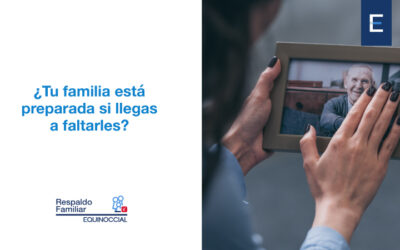¿Tu familia está preparada si llegas a faltarles?